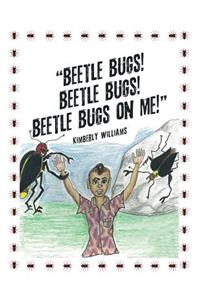 Beetle Bugs! Beetle Bugs! Beetle Bugs on Me!