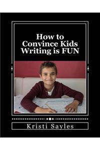 How to Convince Kids Writing is FUN