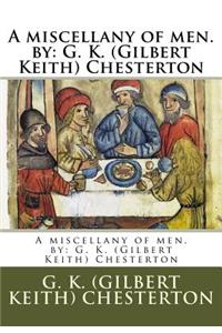 miscellany of men. by: G. K. (Gilbert Keith) Chesterton