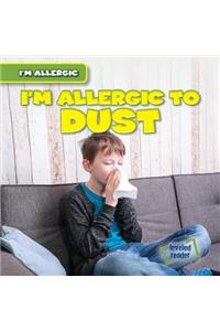 I'm Allergic to Dust