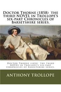 Doctor Thorne (1858) the third NOVEL in Trollope's six-part Chronicles of Barsetshire series.