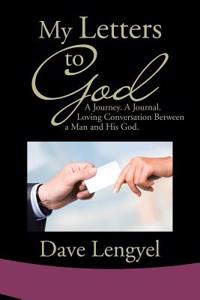 MY LETTERS TO GOD: A JOURNEY.  A JOURNAL