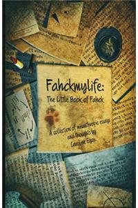 Fahckmylife: The Little Book of Fahck: The Little Book of Fahck