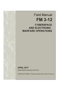 Field Manual FM 3-12 (FM 3-38) Cyberspace and Electronic Warfare Operations April 2017