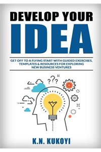 Develop Your Idea!