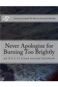 Never Apologize for Burning Too Brightly