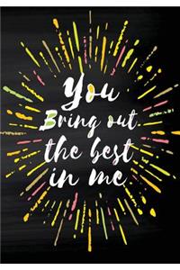 You Bring Out the Best in Me