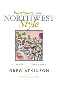 Entertaining in the Northwest Style: A Menu Cookbook