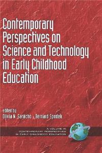 Contemporary Perspectives on Science and Technology in Early Childhood Education
