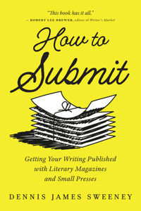 How to Submit: Publishing Your Writing with Literary Magazines and Small Presses