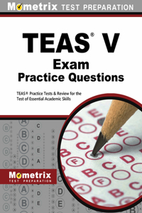 Teas Exam Practice Questions: TEAS Practice Tests &amp; Review for the Test of Essential Academic Skills