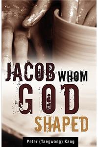 Jacob Whom God shaped