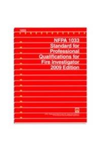 Nfpa 1033: Standard for Professional Qualifications for Fire Investigator, 2009 Edition