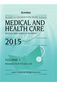 Medical & Health Care Books & Serials in Print - 2 Volume Set, 2015