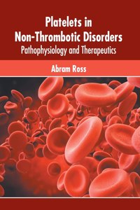 Platelets in Non-Thrombotic Disorders: Pathophysiology and Therapeutics