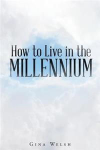 How to Live in the Millennium