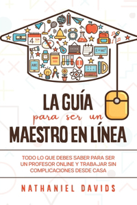 La Guía para ser un Maestro en Línea