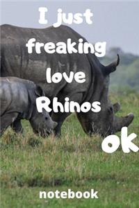 I Just Freaking Love rhinos ok notebook