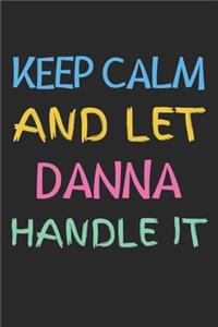 Keep Calm And Let Danna Handle It