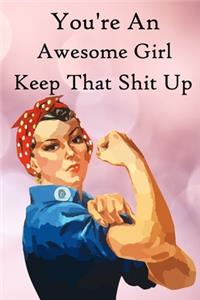 You're an Awesome Girl. Keep That Shit Up