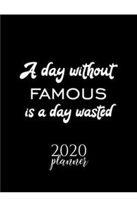A Day Without Famous Is A Day Wasted 2020 Planner