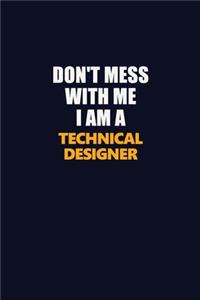 Don't Mess With Me I Am A Technical Designer