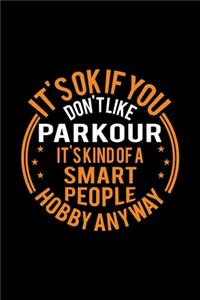 It's Okay If You Don't Like Parkour It's Kind Of A Smart People Hobby Anyway