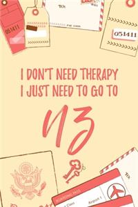 I Don't Need Therapy I Just Need To Go To NZ