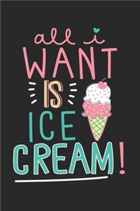 Journal ALL I WANT IS ICE CREAM Quote Notebook Gift For Men and Women