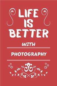 Life Is Better With Photography