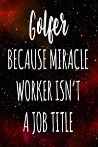 Golfer Because Miracle Worker Isn't A Job Title