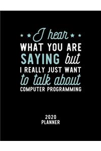 I Hear What You Are Saying I Really Just Want To Talk About Computer Programming 2020 Planner