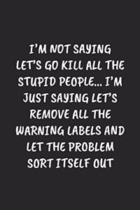 I'm Not Saying Let's Go Kill All The Stupid People... I'm Just Saying Let's Remove All The Warning Labels And Let The Problem Sort Itself Out