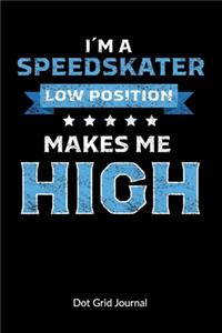 I´m a Speedskater. Low Position makes me High. Dot Grid Journal