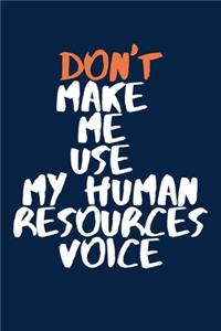 Don't Make Me Use My Human Resources Voice A beautiful