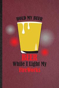 Hold My Beer Beer While I Light My Fireworks