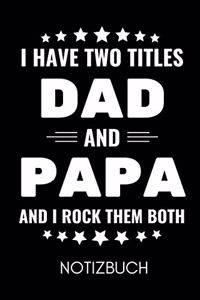 I Have Two Titles Dad and Papa and I Rock Them Both Notizbuch