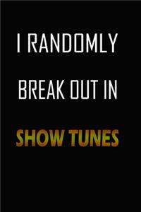 I Randomly Break Out In Show Tunes