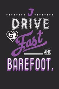 I drive fast and barefoot