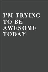 I'm Trying To Be Awesome Today
