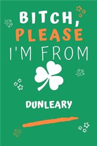 Bitch Please I'm From Dunleary
