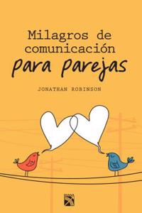 Milagros de Comunicacion Para Parejas / Communication Miracles for Couples: Herramientas Sencillas y Eficaces Para Crear Mas Amor y Menos Conflicto