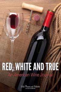 Red, White and True: An American Wine Journal