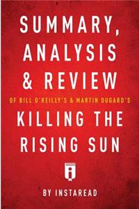 Summary, Analysis & Review of Bill O'Reilly's and Martin Dugard's Killing the Rising Sun by Instaread