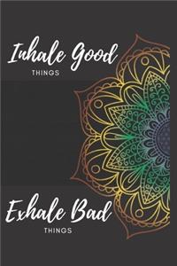 Inhale Good Things Exhale Bad Things Notebook Dairy