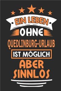 Ein Leben ohne Quedlinburg-Urlaub ist möglich aber sinnlos: Notizbuch, Notizblock, 110 Seiten, Geschenk Buch, auch als Deko geeignet