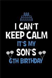 I Can't Keep Calm It's My Son's 6th Birthday