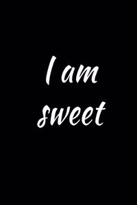 I Am Sweet