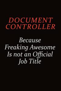Document Controller Because Freaking Awesome Is Not An Official job Title