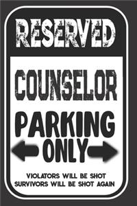 Reserved Counselor Parking Only. Violators Will Be Shot. Survivors Will Be Shot Again